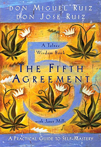 5th Agreement: A Practical Guide to Self-Mastery